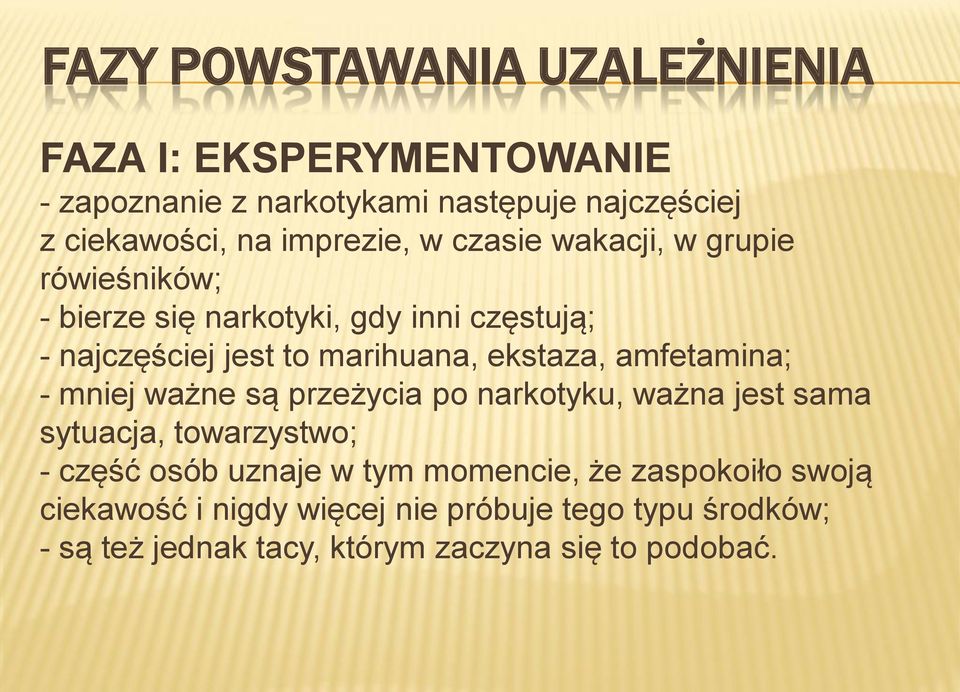 ekstaza, amfetamina; - mniej ważne są przeżycia po narkotyku, ważna jest sama sytuacja, towarzystwo; - część osób uznaje w tym