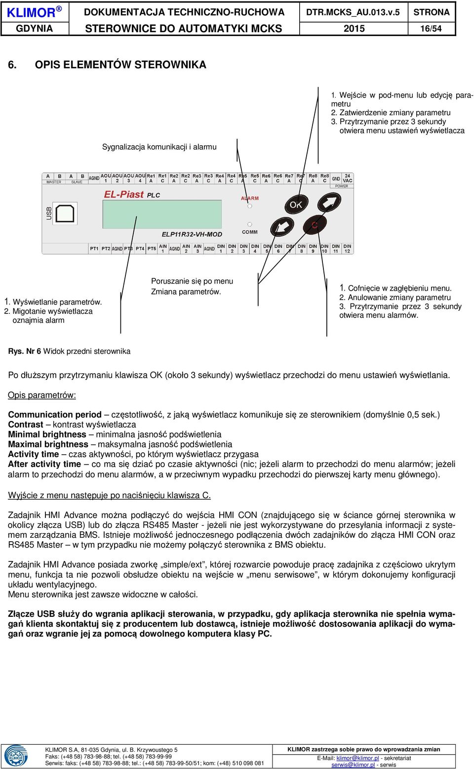 2. Anulowanie zmiany parametru 3. Przytrzymanie przez 3 sekundy otwiera menu alarmów. Rys.