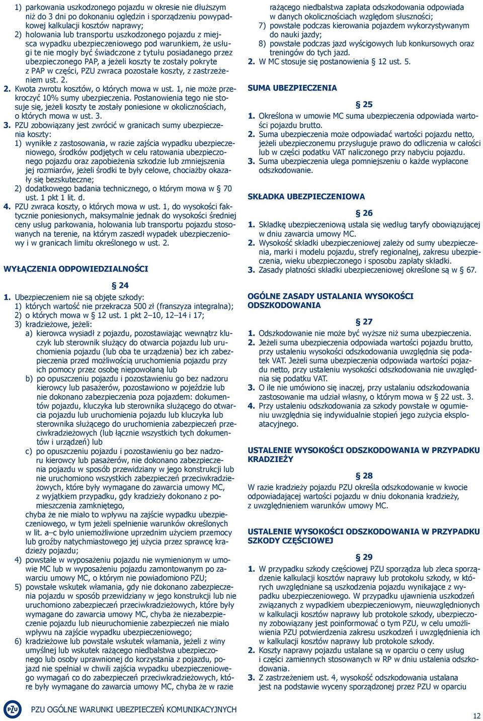 pozostałe koszty, z zastrzeżeniem ust. 2. 2. Kwota zwrotu kosztów, o których mowa w ust. 1, nie może przekroczyć 10% sumy ubezpieczenia.