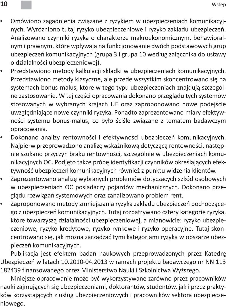 załącznika do ustawy o działalności ubezpieczeniowej). Przedstawiono metody kalkulacji składki w ubezpieczeniach komunikacyjnych.