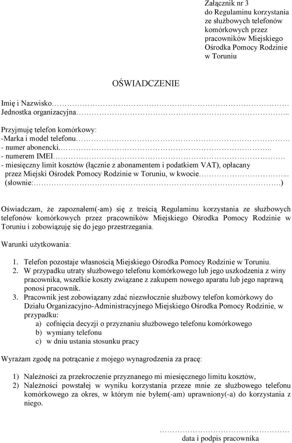 - miesięczny limit kosztów (łącznie z abonamentem i podatkiem VAT), opłacany przez Miejski Ośrodek Pomocy Rodzinie w Toruniu, w kwocie... (słownie:.