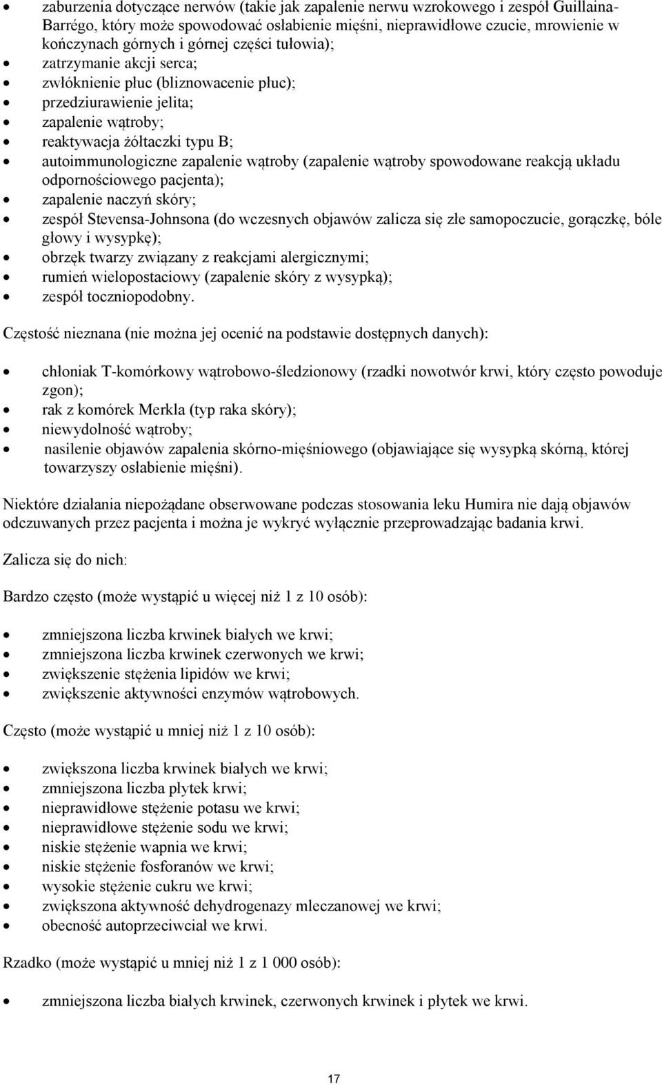 (zapalenie wątroby spowodowane reakcją układu odpornościowego pacjenta); zapalenie naczyń skóry; zespół Stevensa-Johnsona (do wczesnych objawów zalicza się złe samopoczucie, gorączkę, bóle głowy i