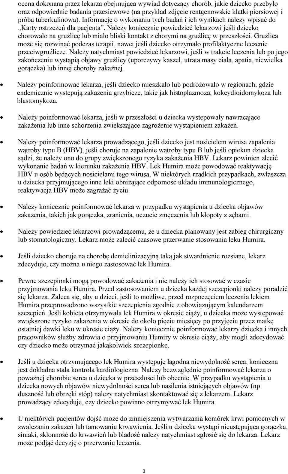 Należy koniecznie powiedzieć lekarzowi jeśli dziecko chorowało na gruźlicę lub miało bliski kontakt z chorymi na gruźlicę w przeszłości.