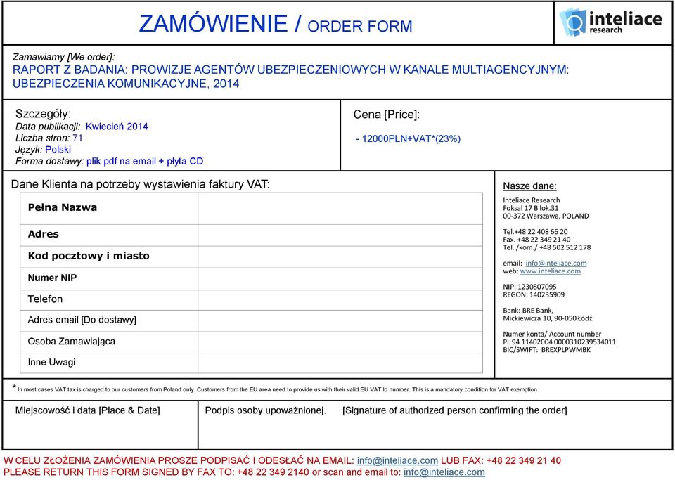 miasto Numer NIP Telefon Adres email [Do dostawy] Osoba Zamawiająca Inne Uwagi Nasze dane: Foksal 17 B lok.31 00-372 Warszawa, POLAND Tel.+48 22 408 66 20 Fax. +48 22 349 21 40 Tel. /kom.