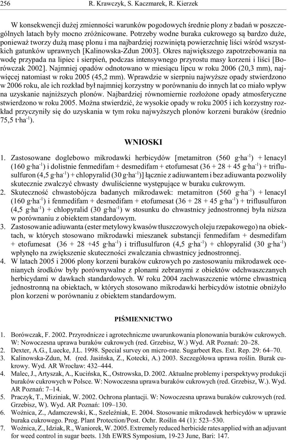 Okres najwiêkszego zapotrzebowania na wodê przypada na lipiec i sierpieñ, podczas intensywnego przyrostu masy korzeni i liœci [Borówczak 2002].