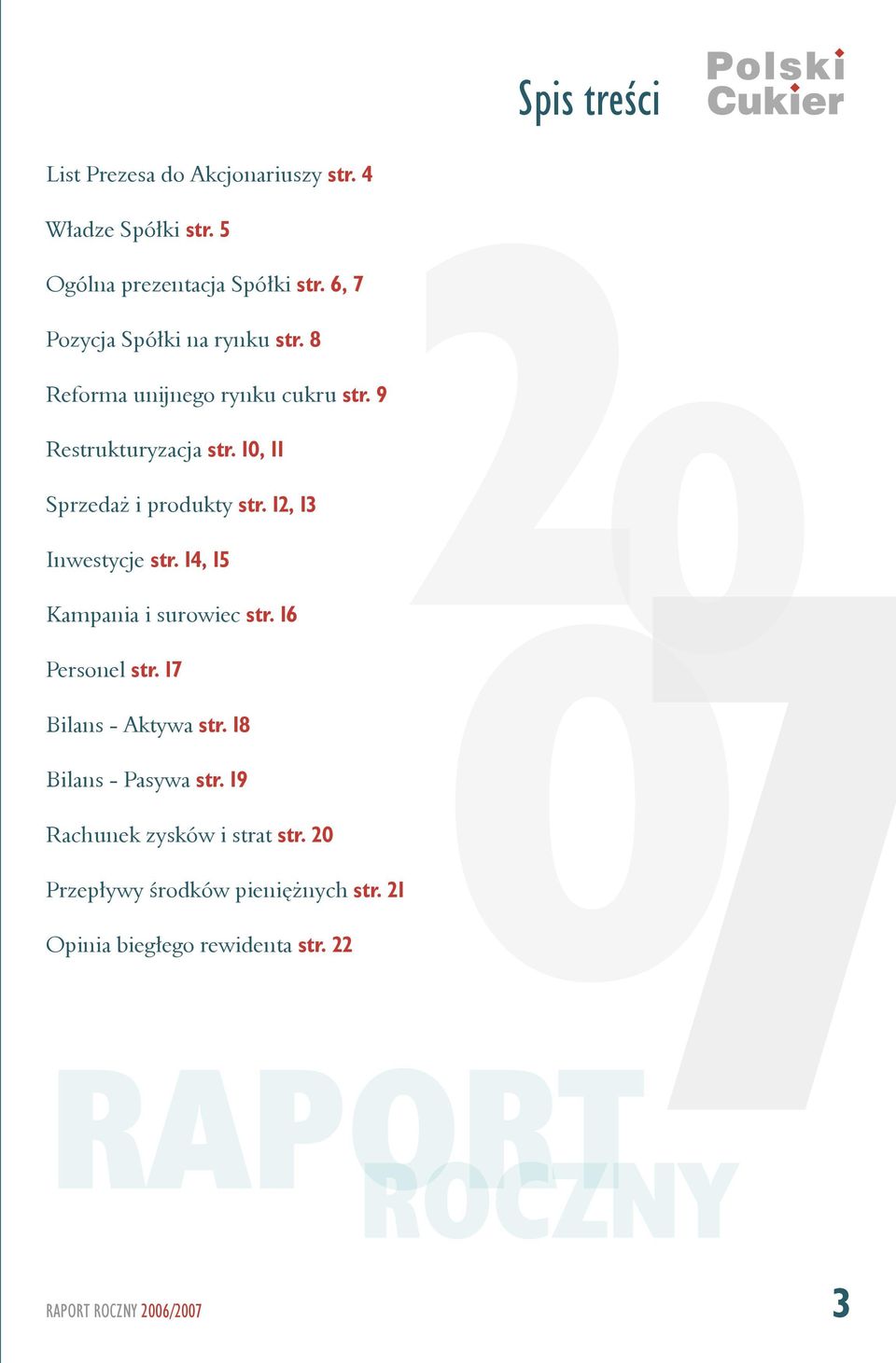 10, 11 Sprzedaż i produkty str. 12, 13 Inwestycje str. 14, 15 Kampania i surowiec str. 16 Personel str.