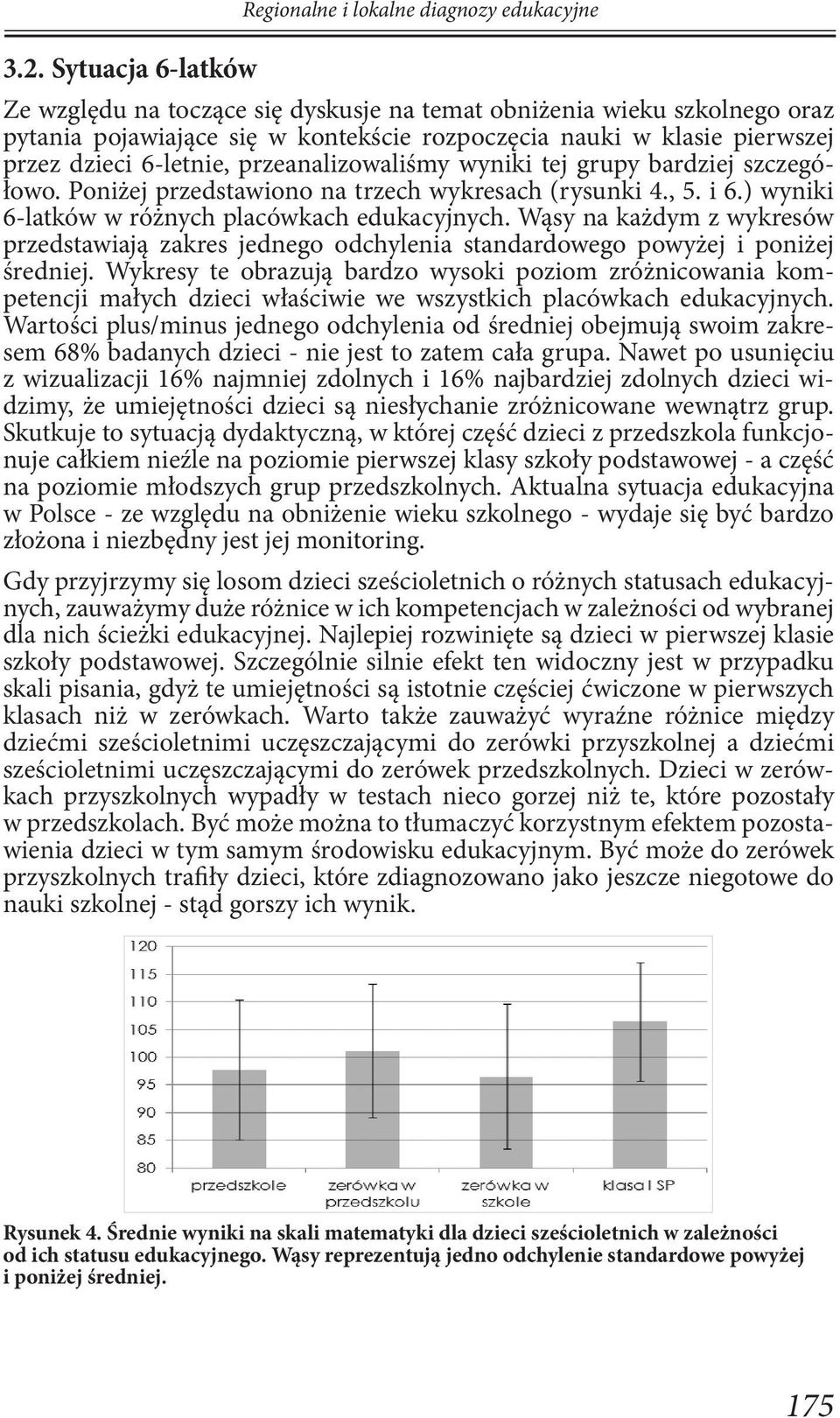) wyniki 6-latków w różnych placówkach edukacyjnych. Wąsy na każdym z wykresów przedstawiają zakres jednego odchylenia standardowego powyżej i poniżej średniej.