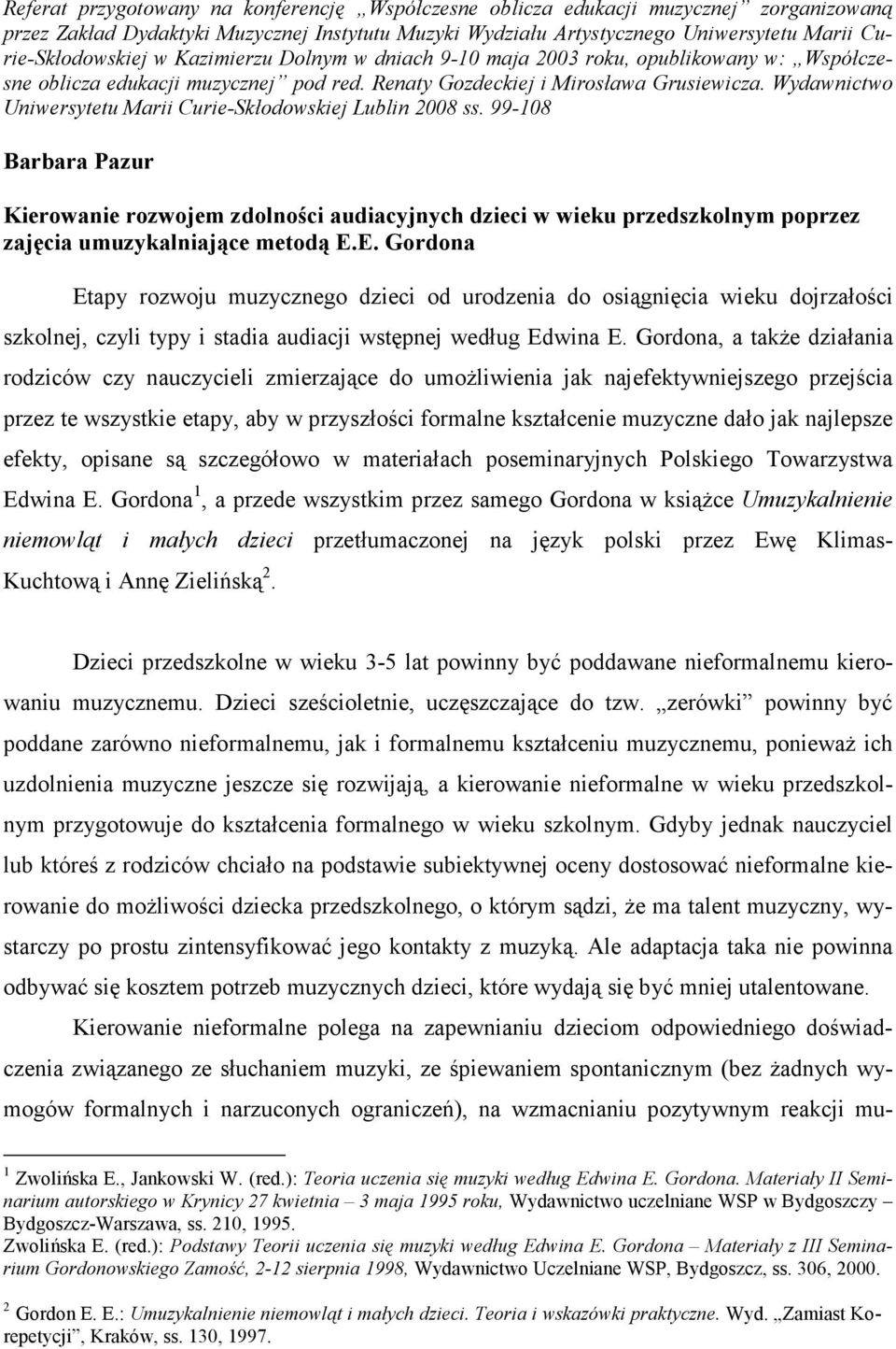 Wydawnictwo Uniwersytetu Marii Curie-Skłodowskiej Lublin 2008 ss. 99-108 Barbara Pazur Kierowanie rozwojem zdolności audiacyjnych dzieci w wieku przedszkolnym poprzez zajęcia umuzykalniające metodą E.