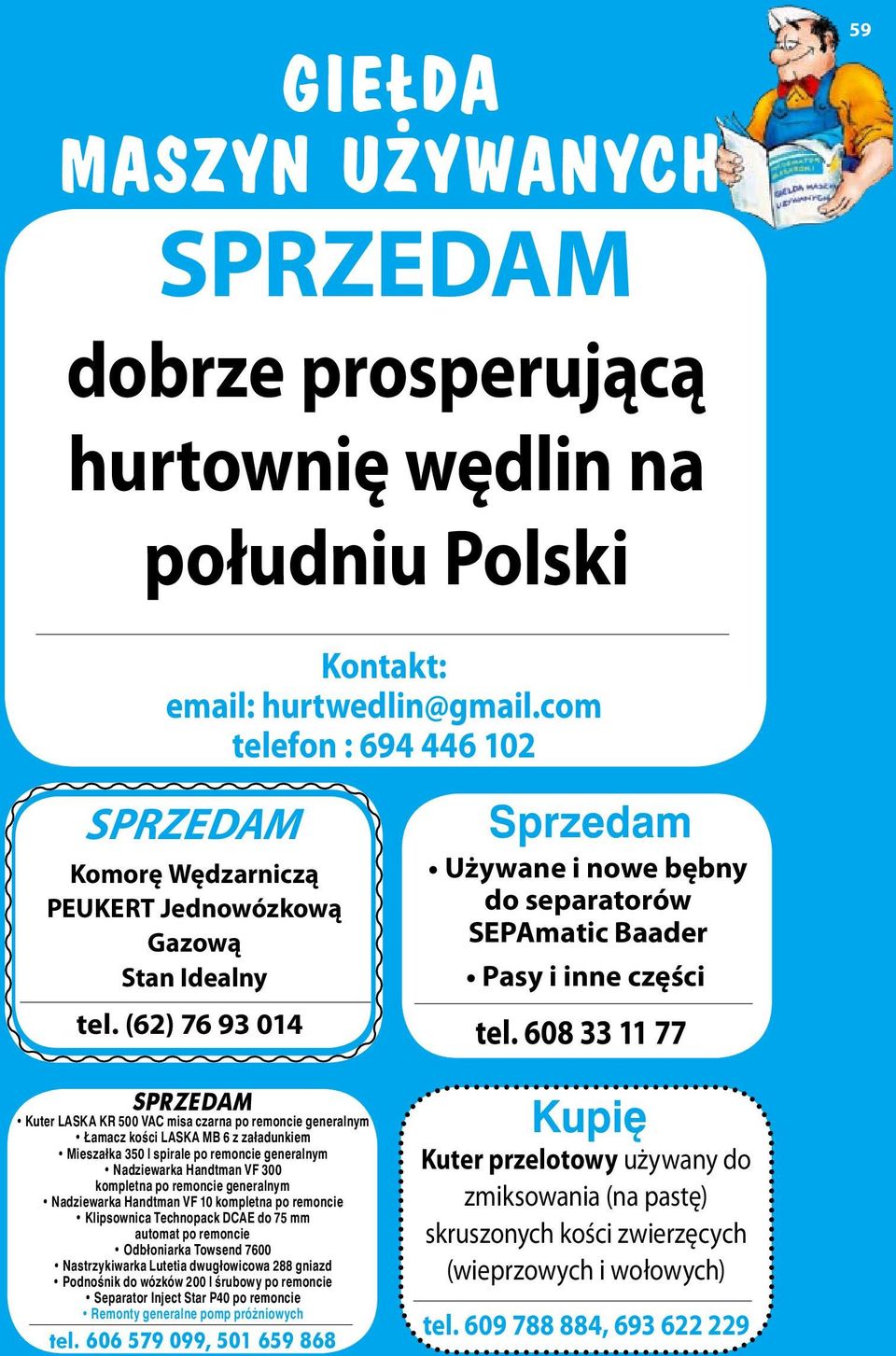 (62) 76 93 014 Kuter LASKA KR 500 VAC misa czarna po remoncie generalnym Łamacz kości LASKA MB 6 z załadunkiem Mieszałka 350 l spirale po remoncie generalnym Nadziewarka Handtman VF 300 kompletna po