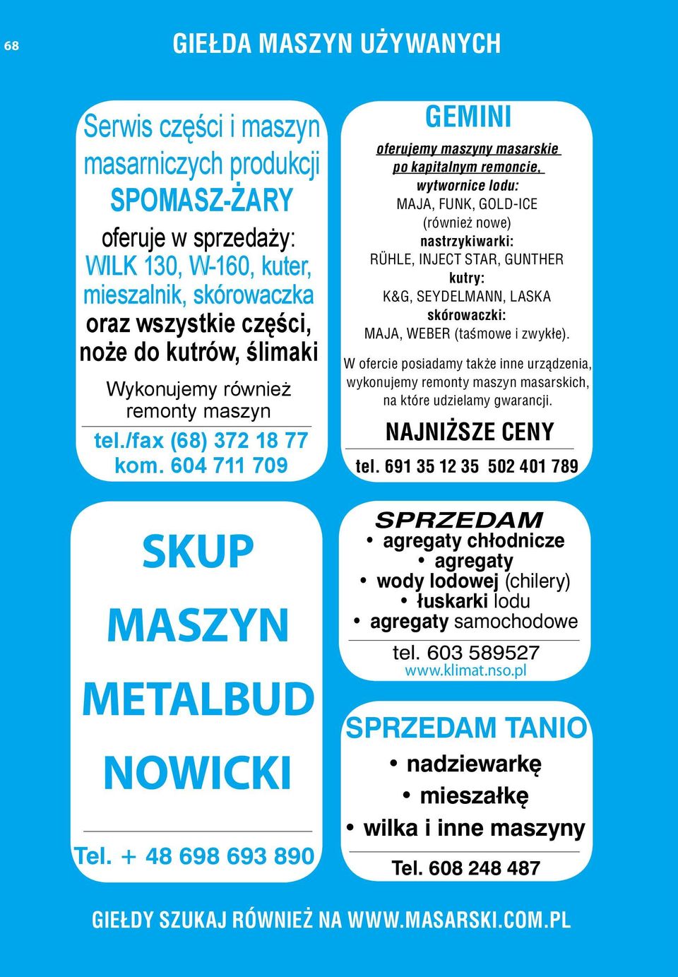 + 48 698 693 890 GEMINI oferujemy maszyny masarskie po kapitalnym remoncie, wytwornice lodu: MAJA, FUNK, GOLD-ICE (również nowe) nastrzykiwarki: RÜHLE, INJECT STAR, GUNTHER kutry: K&G, SEYDELMANN,