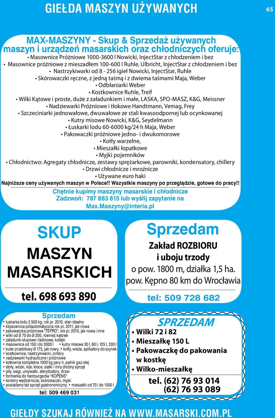 taśmami Maja, Weber Odbłaniarki Weber Kostkownice Ruhle, Treif Wilki Kątowe i proste, duże z załadunkiem i małe, LASKA, SPO-MASZ, K&G, Meissner Nadziewarki Próżniowe i tłokowe Handtmann, Vemag, Frey