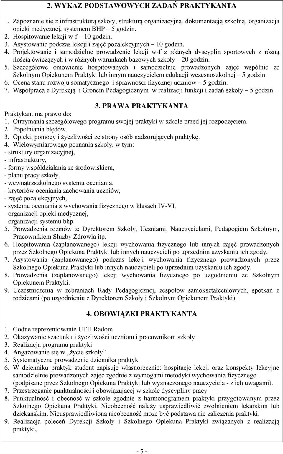 Projektowanie i samodzielne prowadzenie lekcji w-f z różnych dyscyplin sportowych z różną ilością ćwiczących i w różnych warunkach bazowych szkoły 20 godzin. 5.