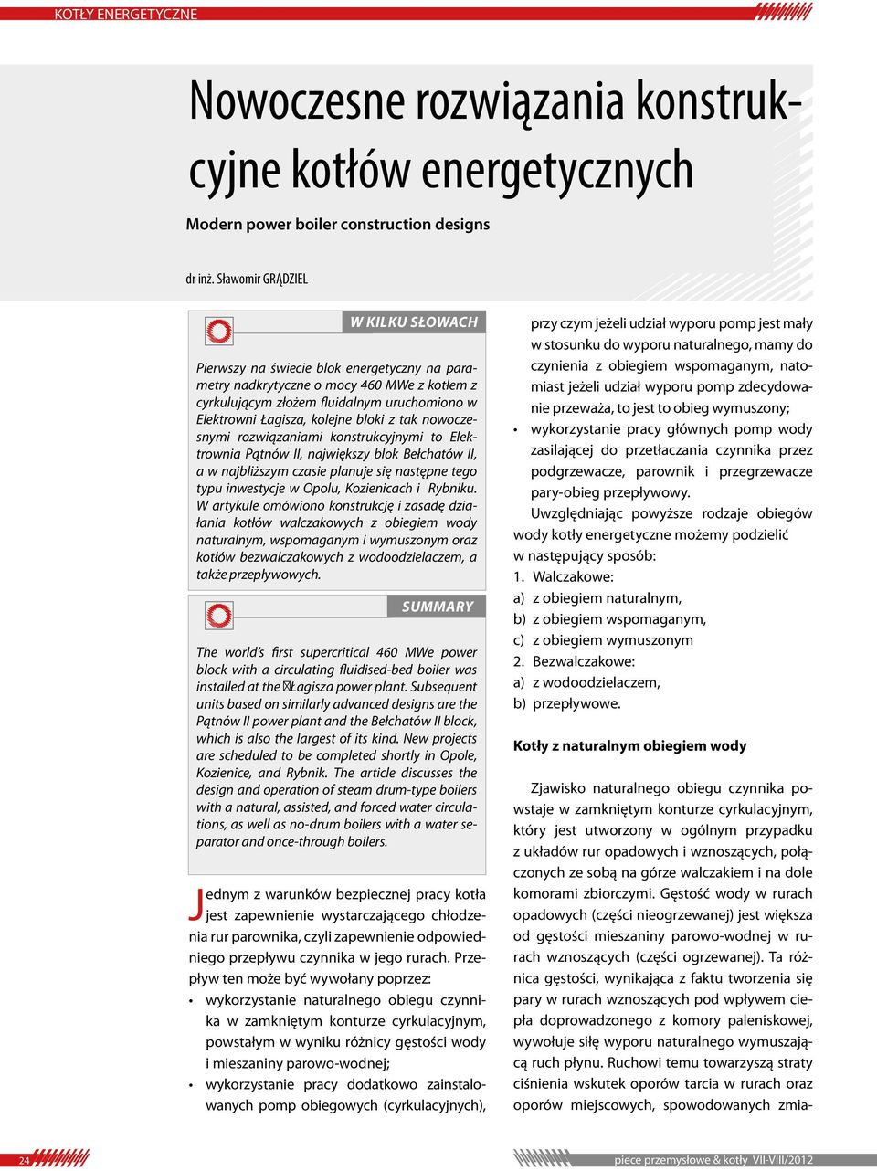 bloki z tak nowoczesnymi rozwiązaniami konstrukcyjnymi to Elektrownia Pątnów II, największy blok Bełchatów II, a w najbliższym czasie planuje się następne tego typu inwestycje w Opolu, Kozienicach i
