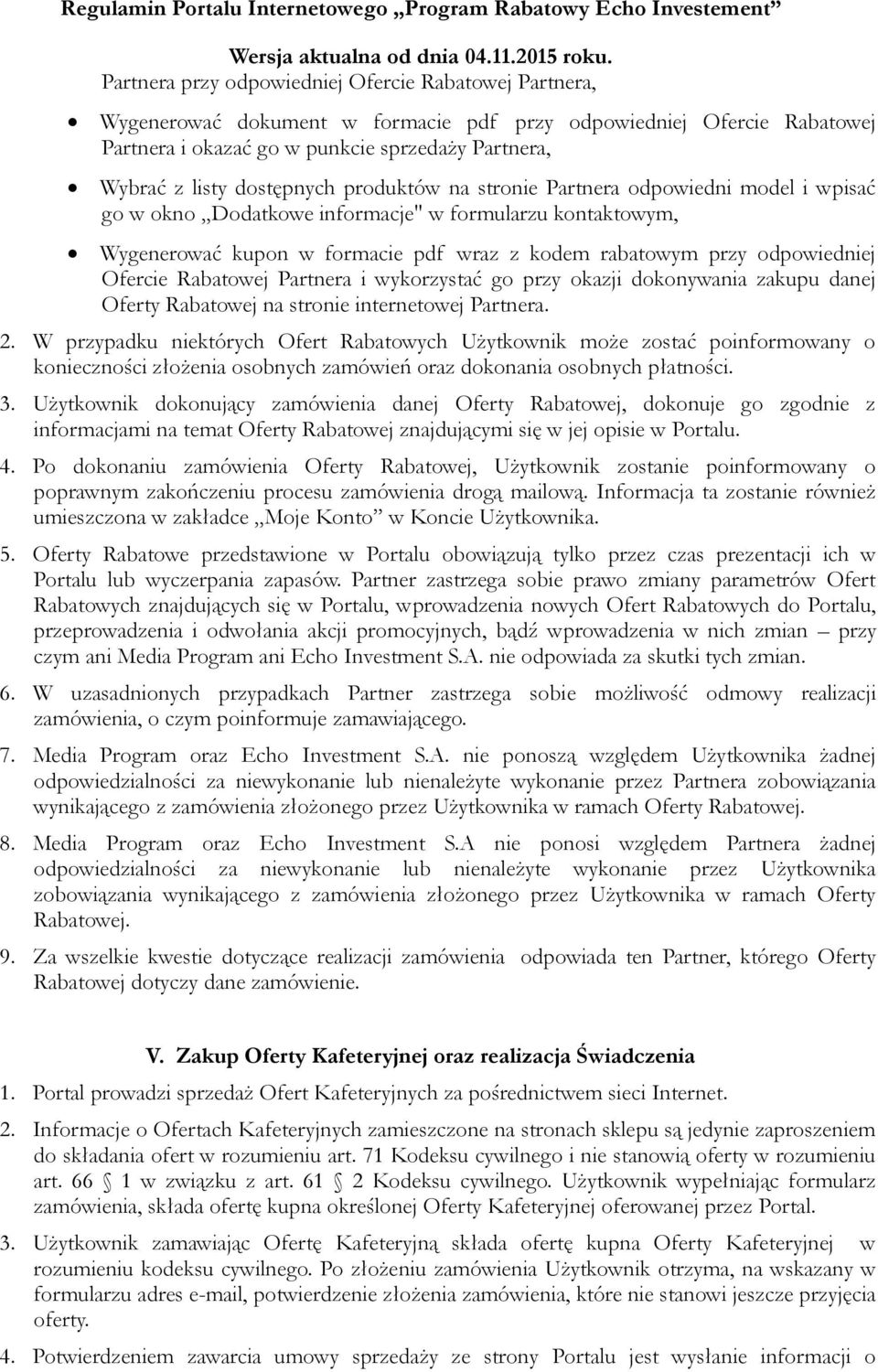 Ofercie Rabatowej Partnera i wykorzystać go przy okazji dokonywania zakupu danej Oferty Rabatowej na stronie internetowej Partnera. 2.