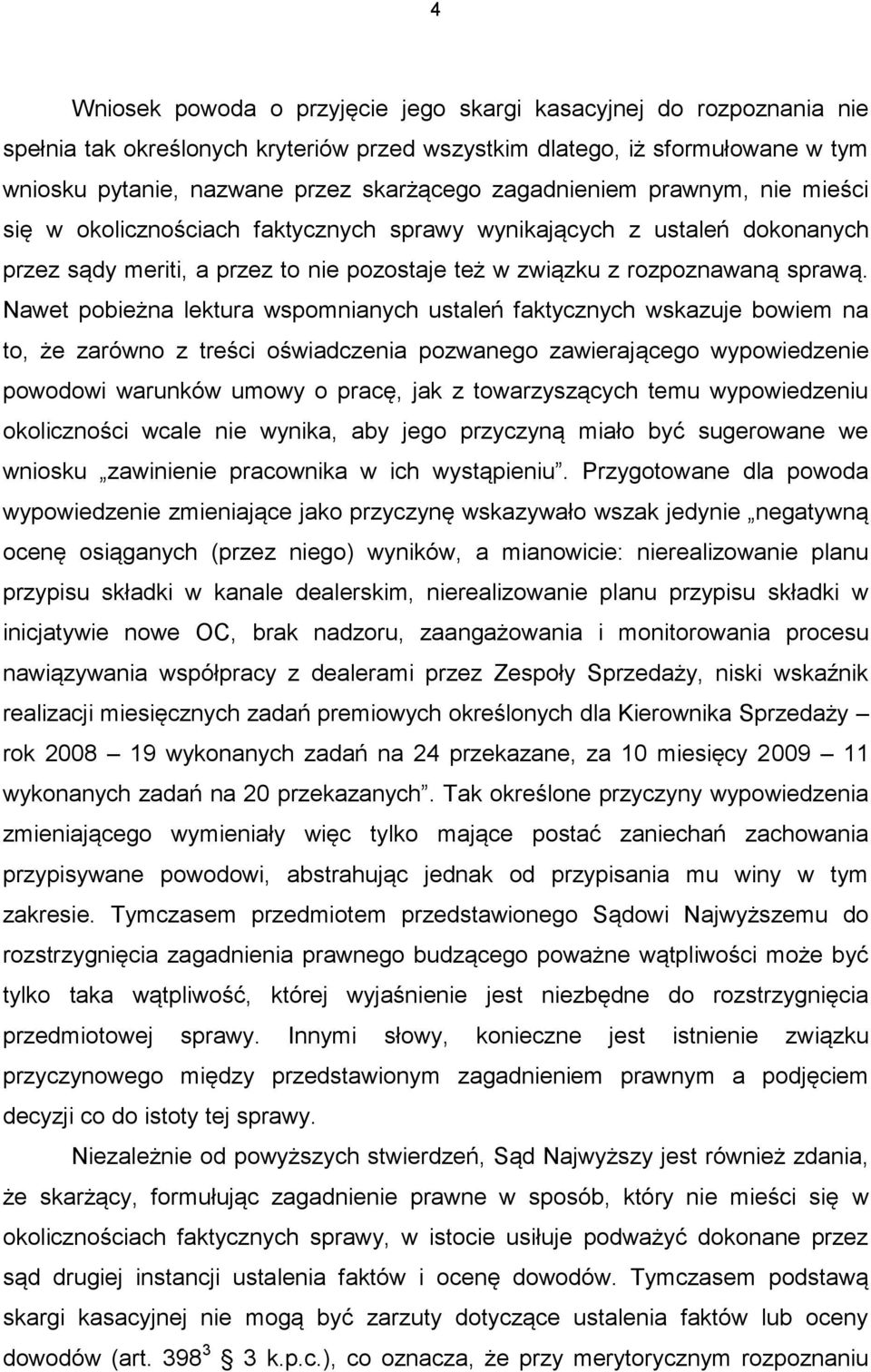 Nawet pobieżna lektura wspomnianych ustaleń faktycznych wskazuje bowiem na to, że zarówno z treści oświadczenia pozwanego zawierającego wypowiedzenie powodowi warunków umowy o pracę, jak z