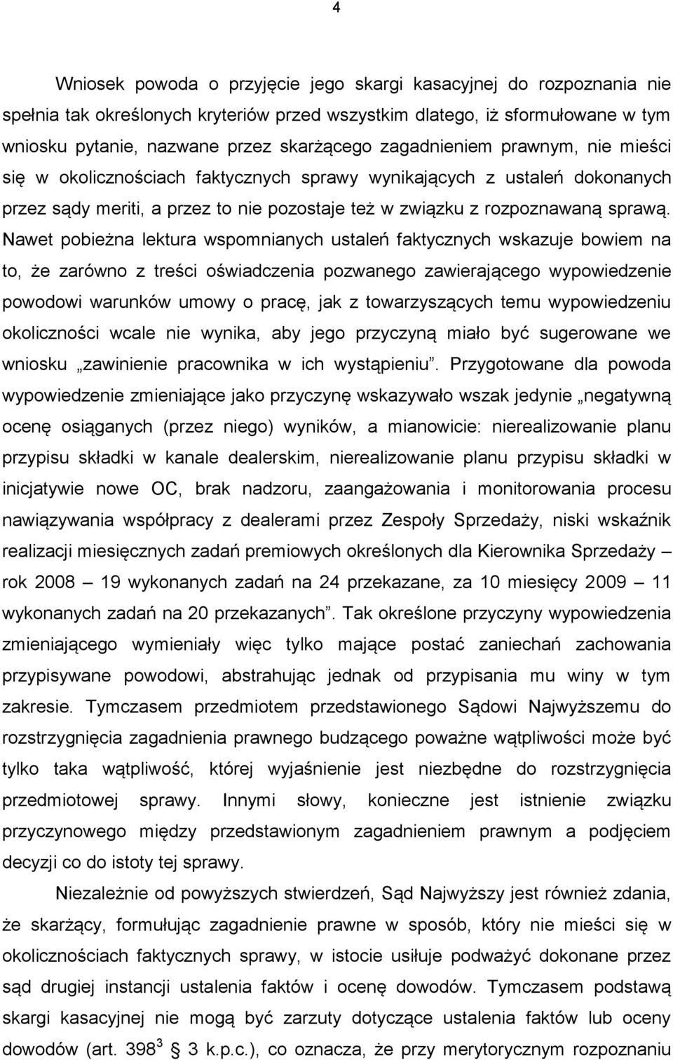 Nawet pobieżna lektura wspomnianych ustaleń faktycznych wskazuje bowiem na to, że zarówno z treści oświadczenia pozwanego zawierającego wypowiedzenie powodowi warunków umowy o pracę, jak z