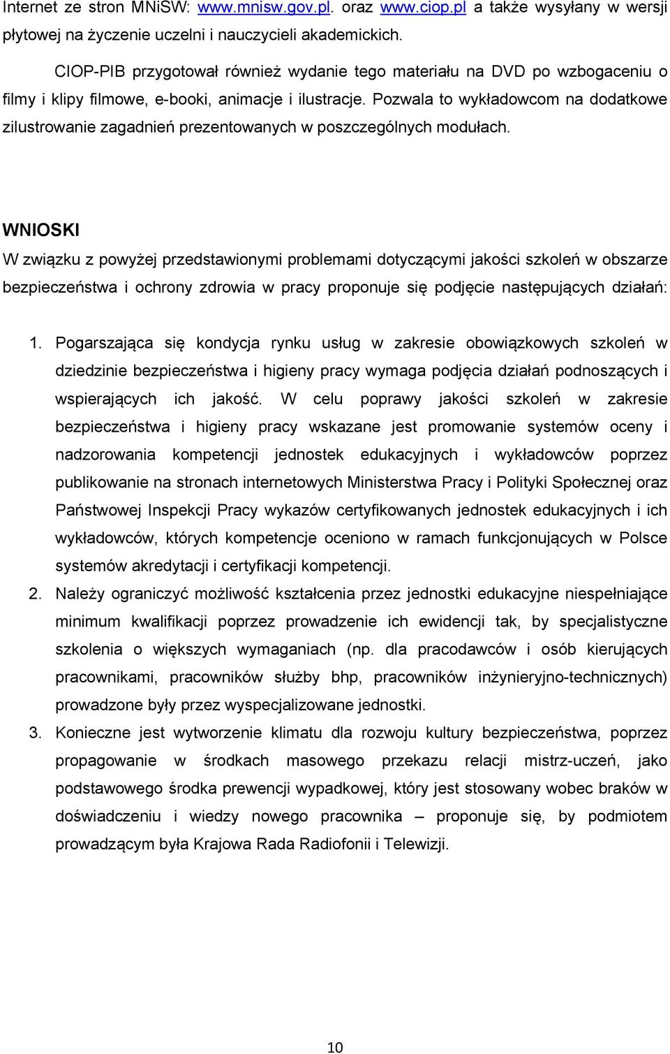 Pozwala to wykładowcom na dodatkowe zilustrowanie zagadnień prezentowanych w poszczególnych modułach.
