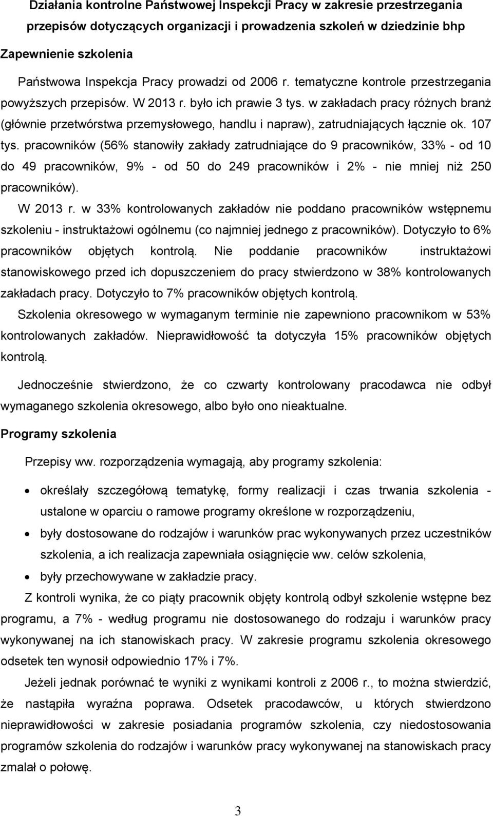 w zakładach pracy różnych branż (głównie przetwórstwa przemysłowego, handlu i napraw), zatrudniających łącznie ok. 107 tys.