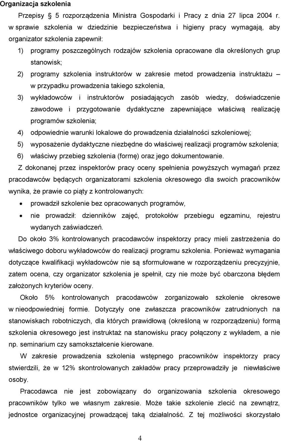 2) programy szkolenia instruktorów w zakresie metod prowadzenia instruktażu w przypadku prowadzenia takiego szkolenia, 3) wykładowców i instruktorów posiadających zasób wiedzy, doświadczenie zawodowe