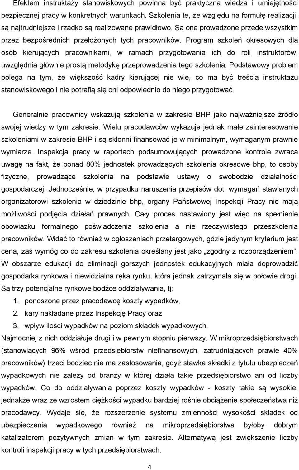 Program szkoleń okresowych dla osób kierujących pracownikami, w ramach przygotowania ich do roli instruktorów, uwzględnia głównie prostą metodykę przeprowadzenia tego szkolenia.