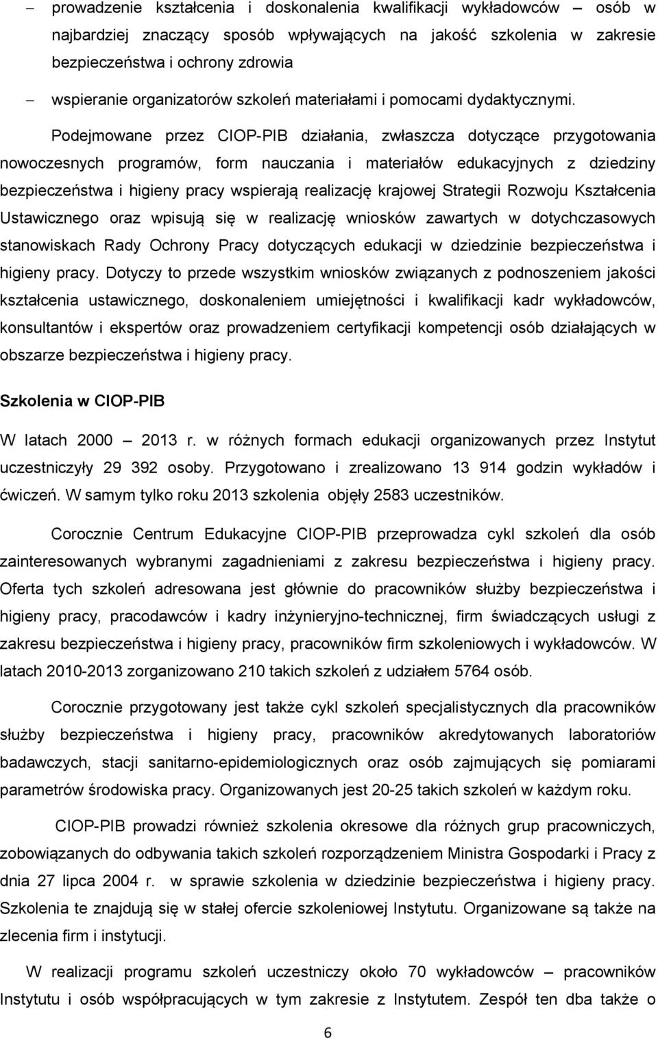Podejmowane przez CIOP-PIB działania, zwłaszcza dotyczące przygotowania nowoczesnych programów, form nauczania i materiałów edukacyjnych z dziedziny bezpieczeństwa i higieny pracy wspierają