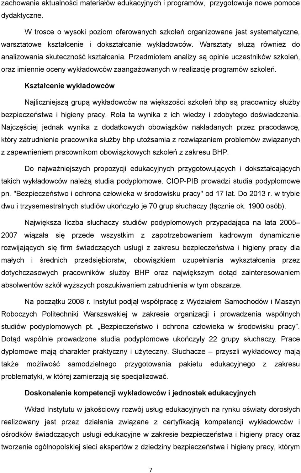 Przedmiotem analizy są opinie uczestników szkoleń, oraz imiennie oceny wykładowców zaangażowanych w realizację programów szkoleń.