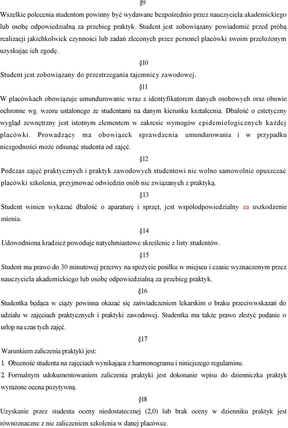 10 Student jest zobowiązany do przestrzegania tajemnicy zawodowej. 11 W placówkach obowiązuje umundurowanie wraz z identyfikatorem danych osobowych oraz obuwie ochronne wg.