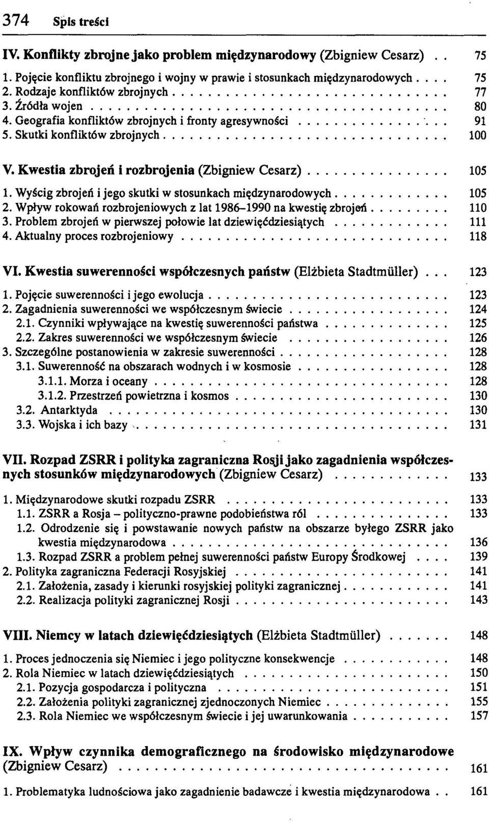 Kwestia zbrojeń i rozbrojenia (Zbigniew Cesarz) 105 1. Wyścig zbrojeń i jego skutki w stosunkach międzynarodowych 105 2. Wpływ rokowań rozbrojeniowych z lat 1986-1990 na kwestię zbrojeń 110 3.