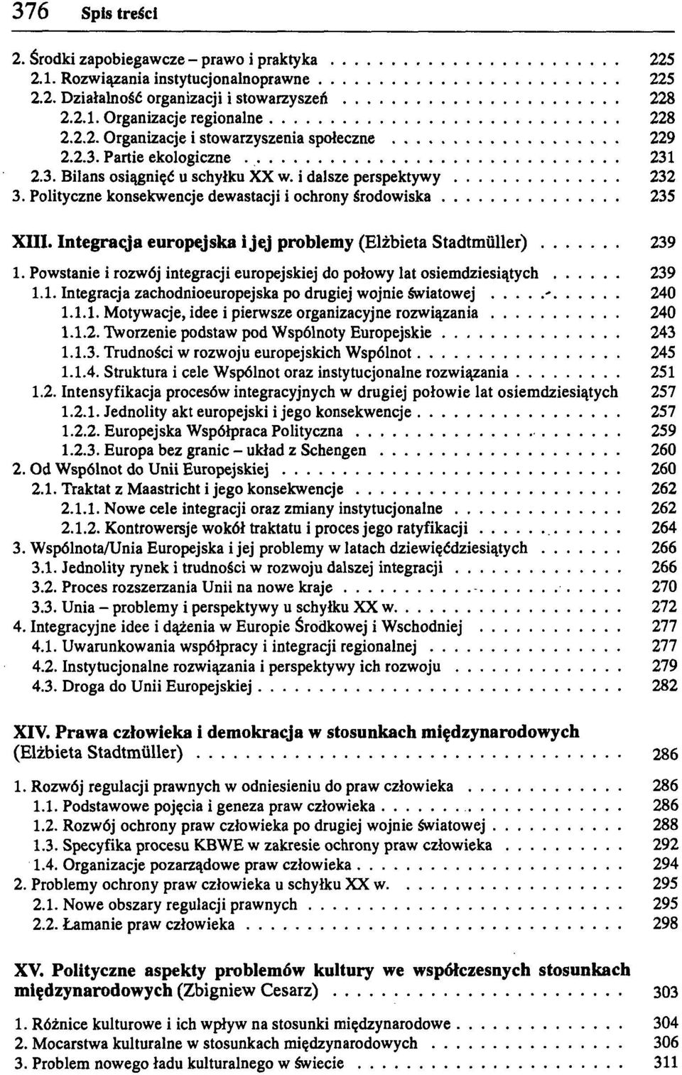 Integracja europejska i jej problemy (Elżbieta Stadtmuller) 239 1. Powstanie i rozwój integracji europejskiej do połowy lat osiemdziesiątych 239 1.1. Integracja zachodnioeuropejska po drugiej wojnie światowej - 240 1.