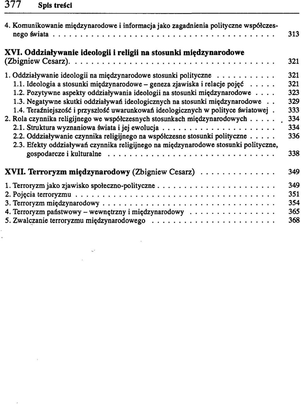 2. Pozytywne aspekty oddziaływania ideologii na stosunki międzynarodowe... 323 1.3. Negatywne skutki oddziaływań ideologicznych na stosunki międzynarodowe.. 329 1.4.