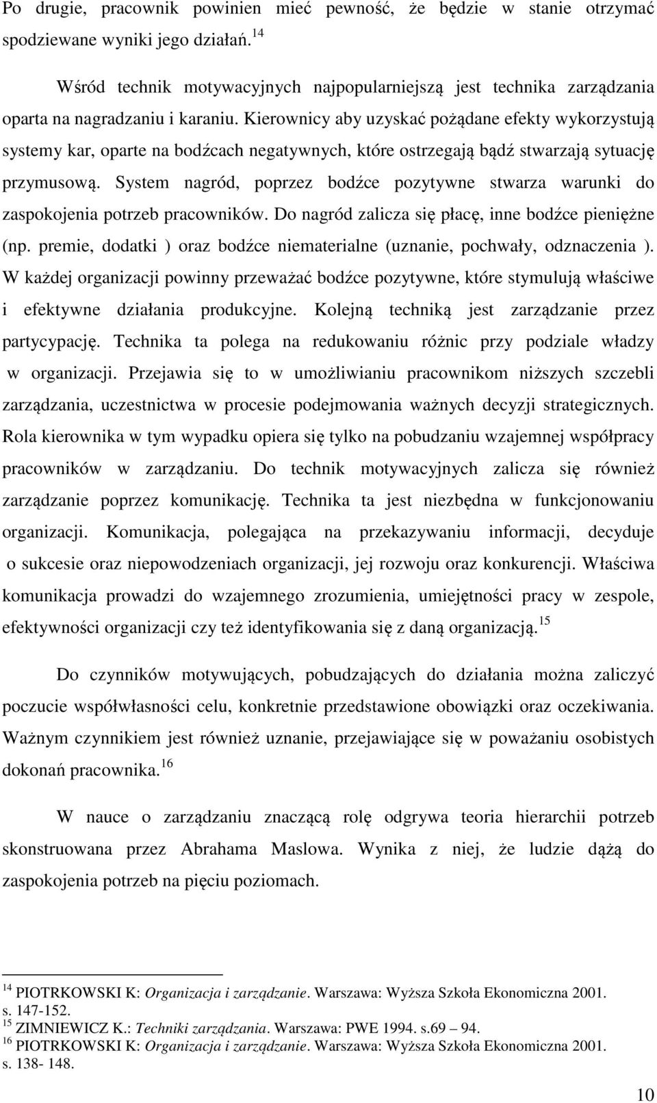 Kierownicy aby uzyskać pożądane efekty wykorzystują systemy kar, oparte na bodźcach negatywnych, które ostrzegają bądź stwarzają sytuację przymusową.