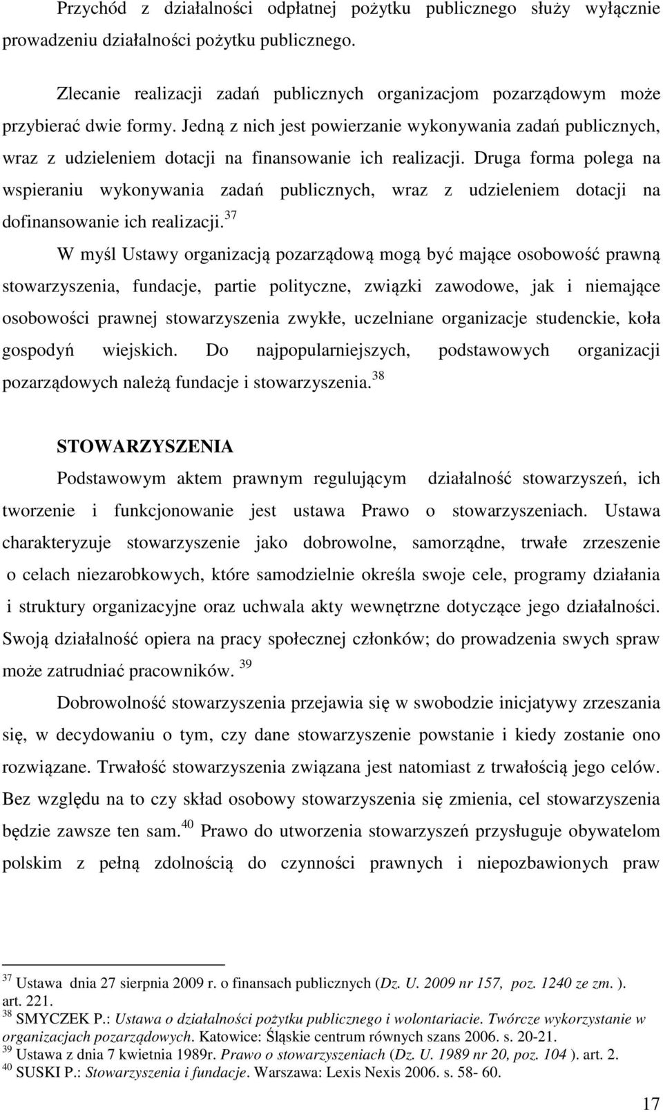 Jedną z nich jest powierzanie wykonywania zadań publicznych, wraz z udzieleniem dotacji na finansowanie ich realizacji.