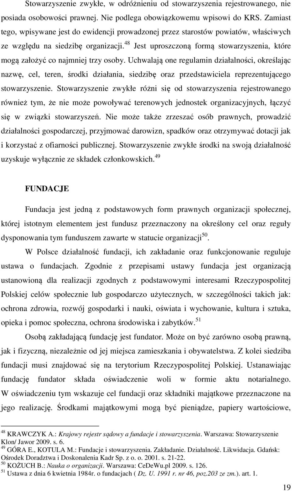 48 Jest uproszczoną formą stowarzyszenia, które mogą założyć co najmniej trzy osoby.