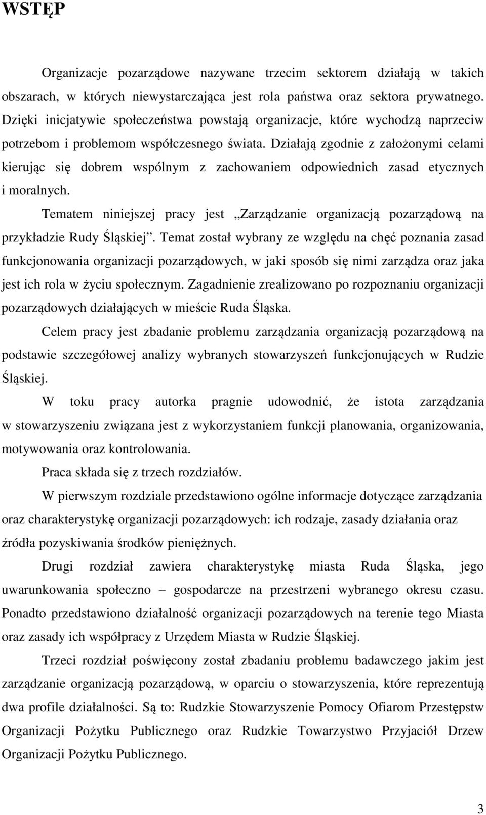 Działają zgodnie z założonymi celami kierując się dobrem wspólnym z zachowaniem odpowiednich zasad etycznych i moralnych.