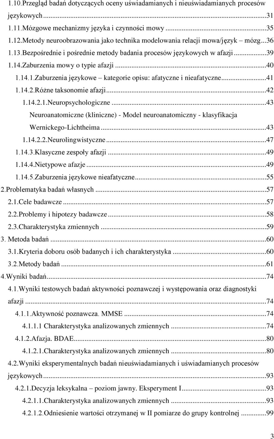 .. 40 1.14.1.Zaburzenia językowe kategorie opisu: afatyczne i nieafatyczne... 41 1.14.2.Różne taksonomie afazji... 42 1.14.2.1.Neuropsychologiczne.