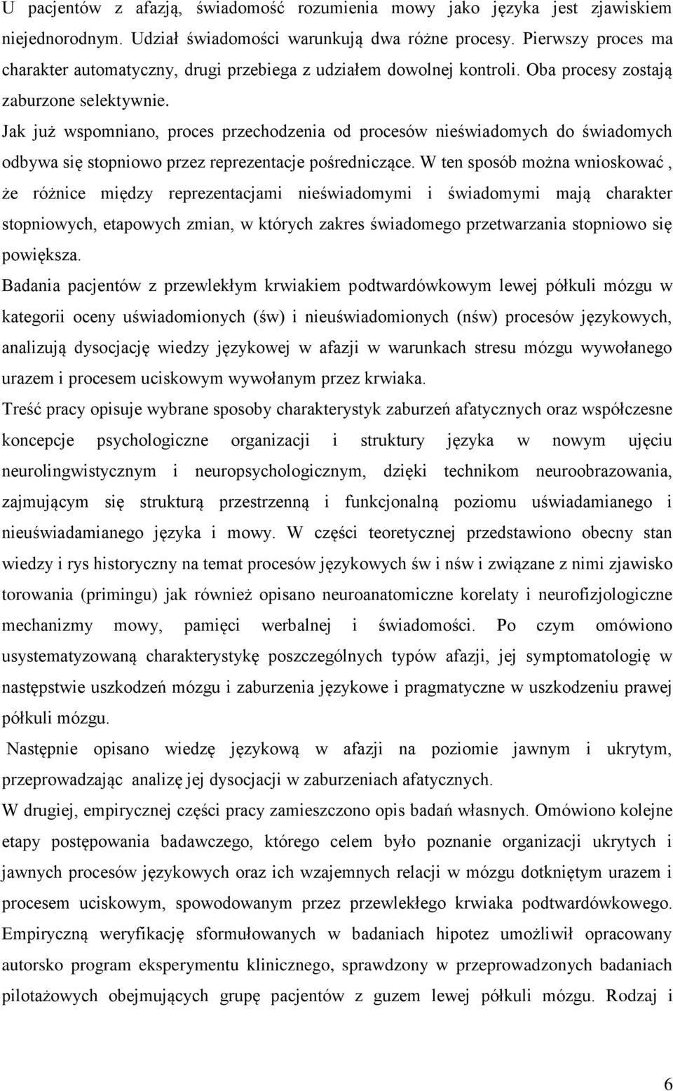 Jak już wspomniano, proces przechodzenia od procesów nieświadomych do świadomych odbywa się stopniowo przez reprezentacje pośredniczące.