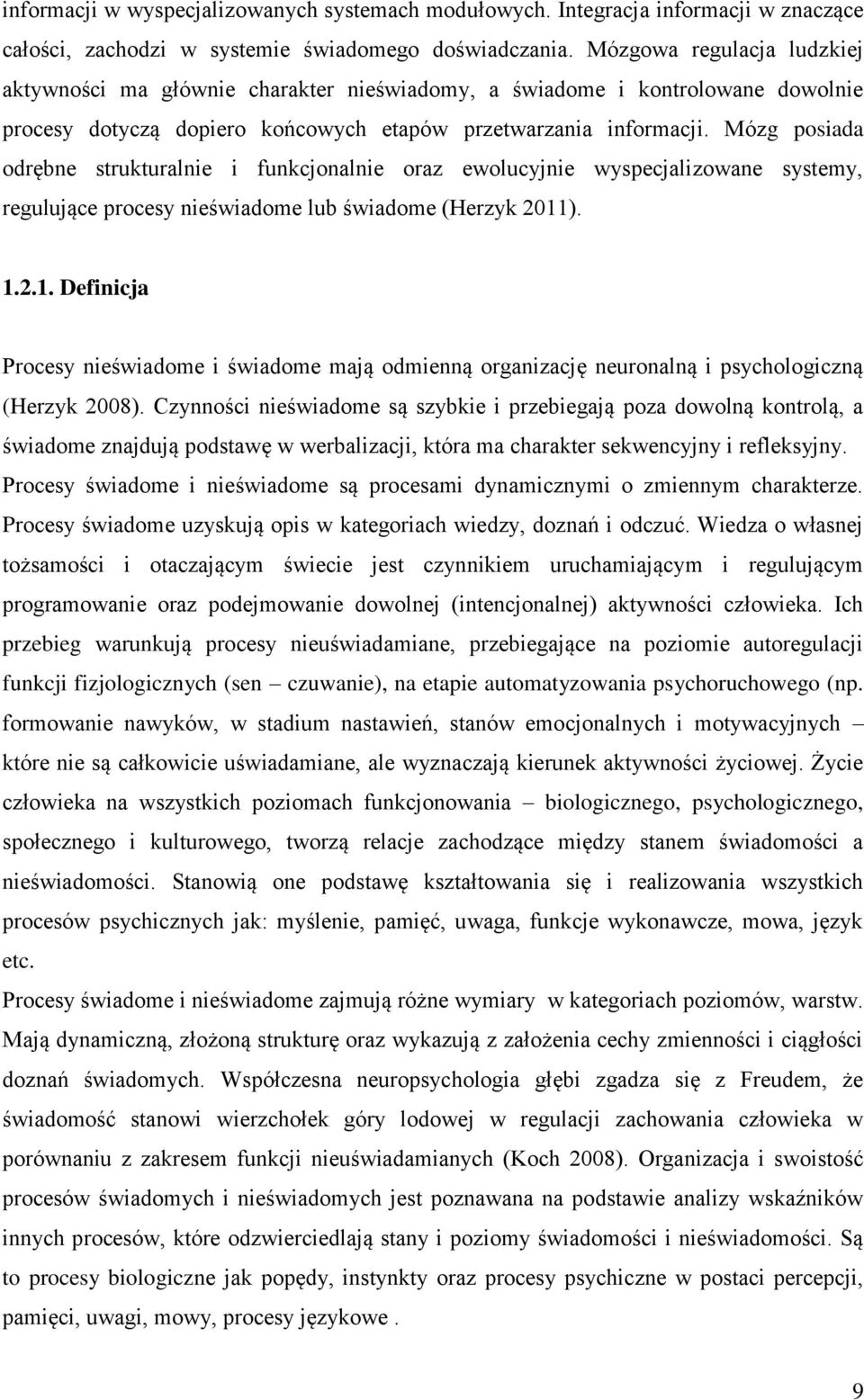 Mózg posiada odrębne strukturalnie i funkcjonalnie oraz ewolucyjnie wyspecjalizowane systemy, regulujące procesy nieświadome lub świadome (Herzyk 2011