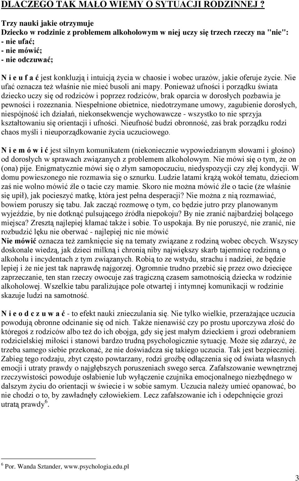 chaosie i wobec urazów, jakie oferuje życie. Nie ufać oznacza też właśnie nie mieć busoli ani mapy.