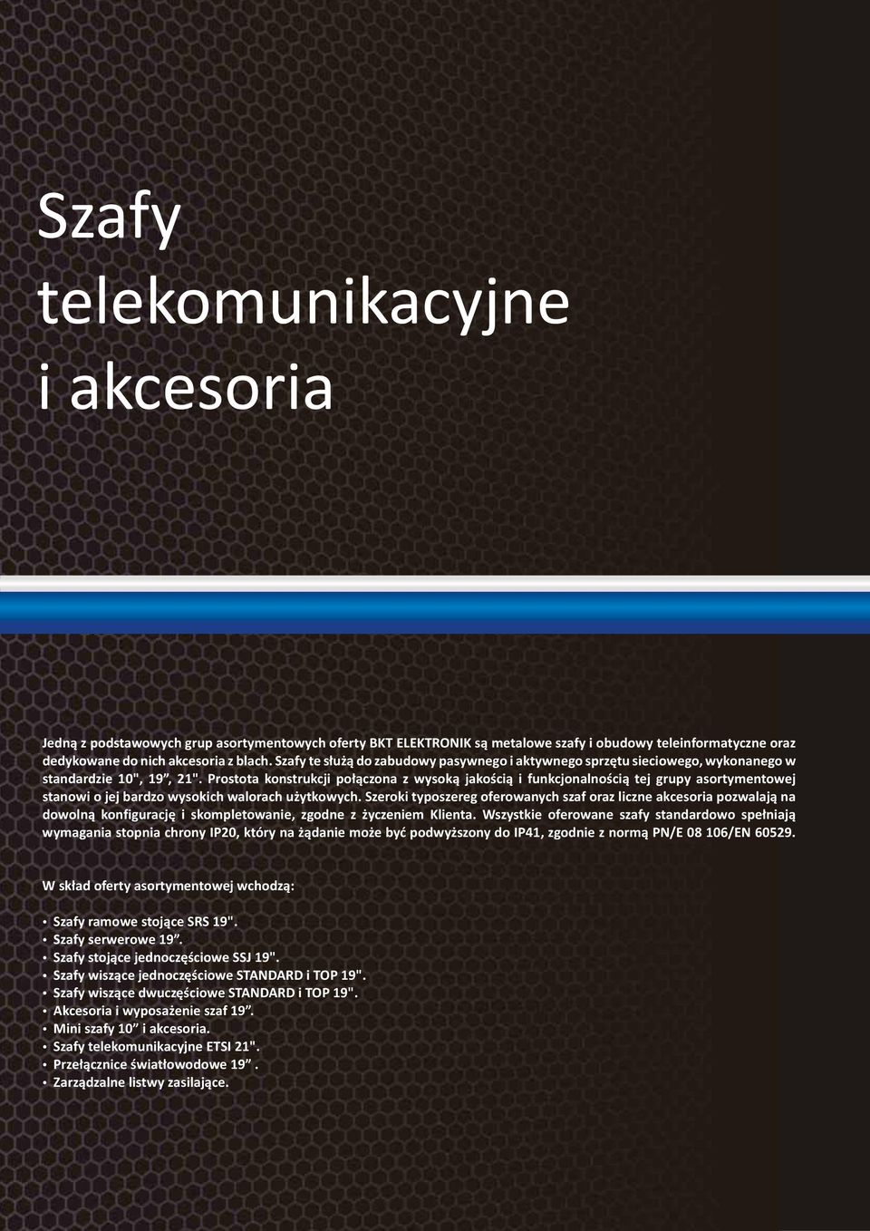 Prostota konstrukcji po³¹czona z wysok¹ jakoœci¹ i funkcjonalnoœci¹ tej grupy asortymentowej stanowi o jej bardzo wysokich walorach u ytkowych.