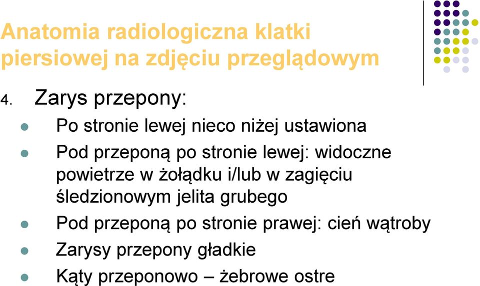 lewej: widoczne powietrze w żołądku i/lub w zagięciu śledzionowym jelita grubego
