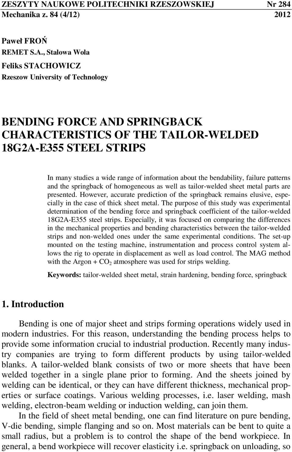 , Stalowa Wola Feliks STACHOWICZ Rzeszow University of Technology BENDING FORCE AND SPRINGBACK CHARACTERISTICS OF THE TAILOR-WELDED 18G2A-E355 STEEL STRIPS In many studies a wide range of information