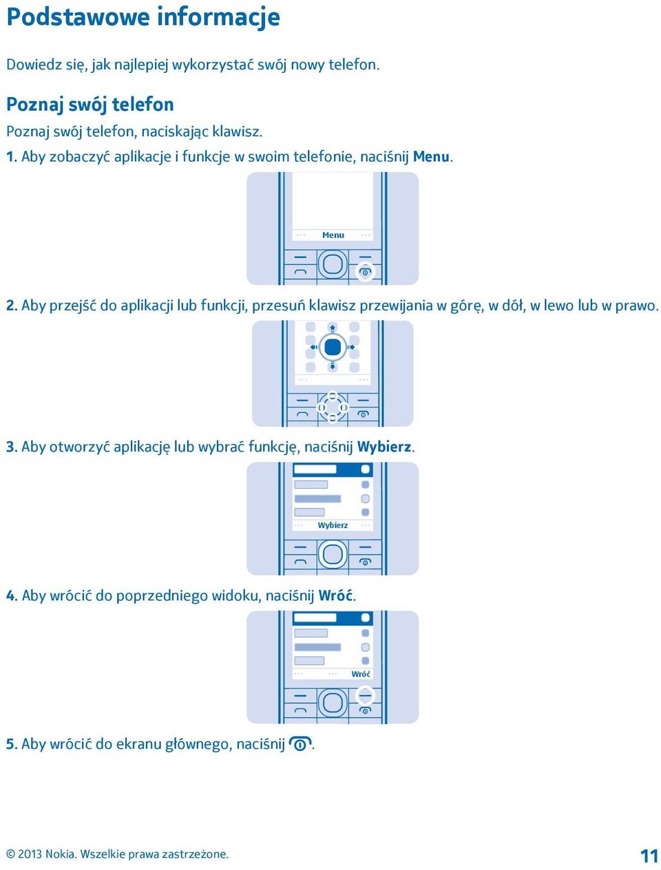 Aby zobaczyć aplikacje i funkcje w swoim telefonie, naciśnij Menu. Menu 2.