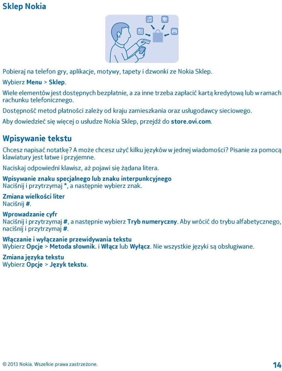 Dostępność metod płatności zależy od kraju zamieszkania oraz usługodawcy sieciowego. Aby dowiedzieć się więcej o usłudze Nokia Sklep, przejdź do store.ovi.com.