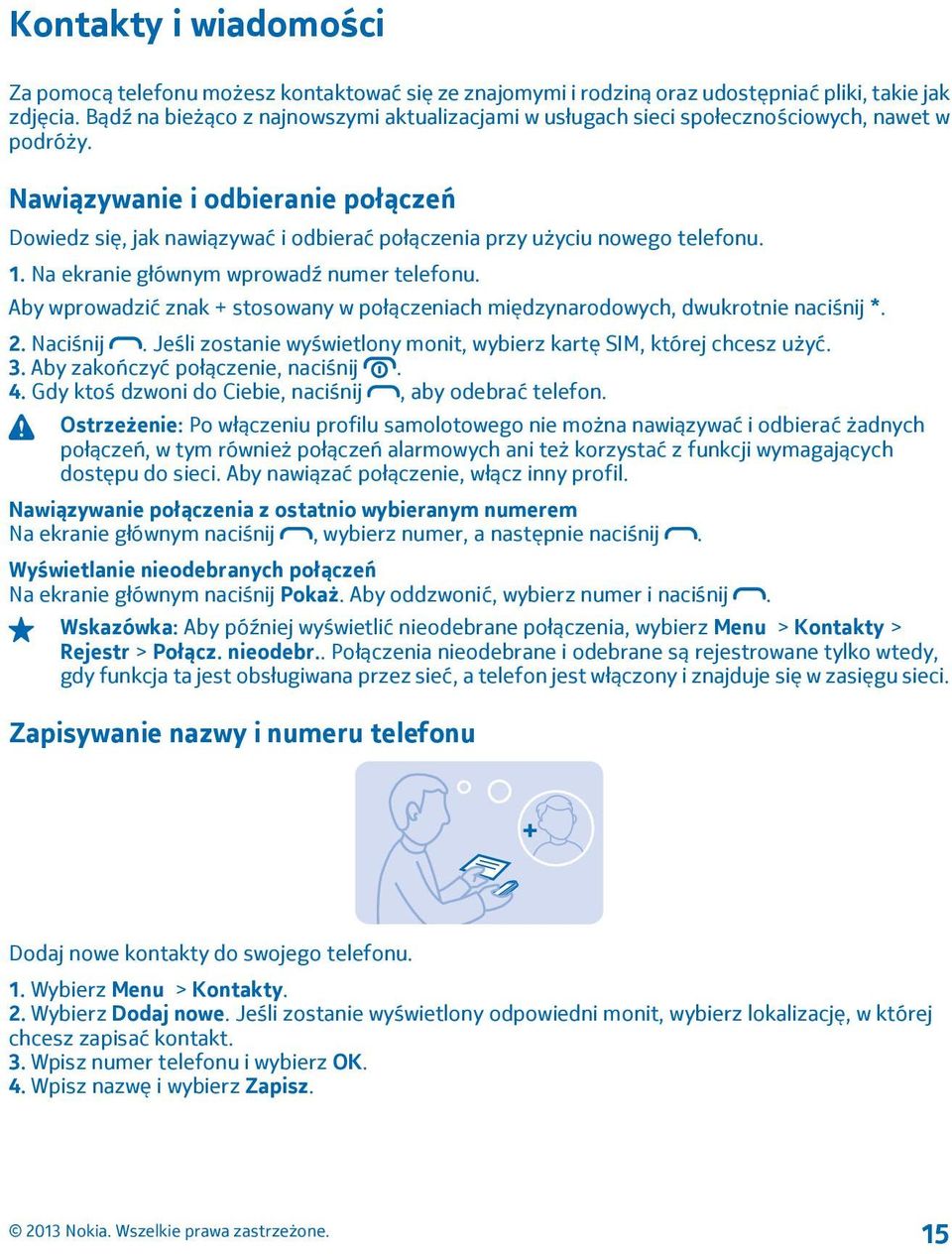 Nawiązywanie i odbieranie połączeń Dowiedz się, jak nawiązywać i odbierać połączenia przy użyciu nowego telefonu. 1. Na ekranie głównym wprowadź numer telefonu.