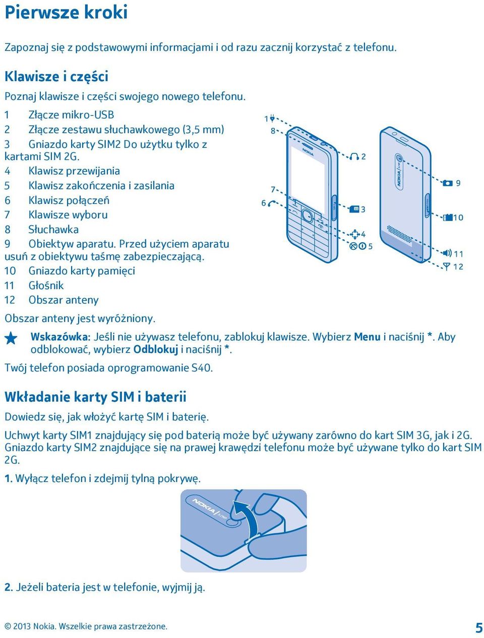 4 Klawisz przewijania 5 Klawisz zakończenia i zasilania 6 Klawisz połączeń 7 Klawisze wyboru 8 Słuchawka 9 Obiektyw aparatu. Przed użyciem aparatu usuń z obiektywu taśmę zabezpieczającą.
