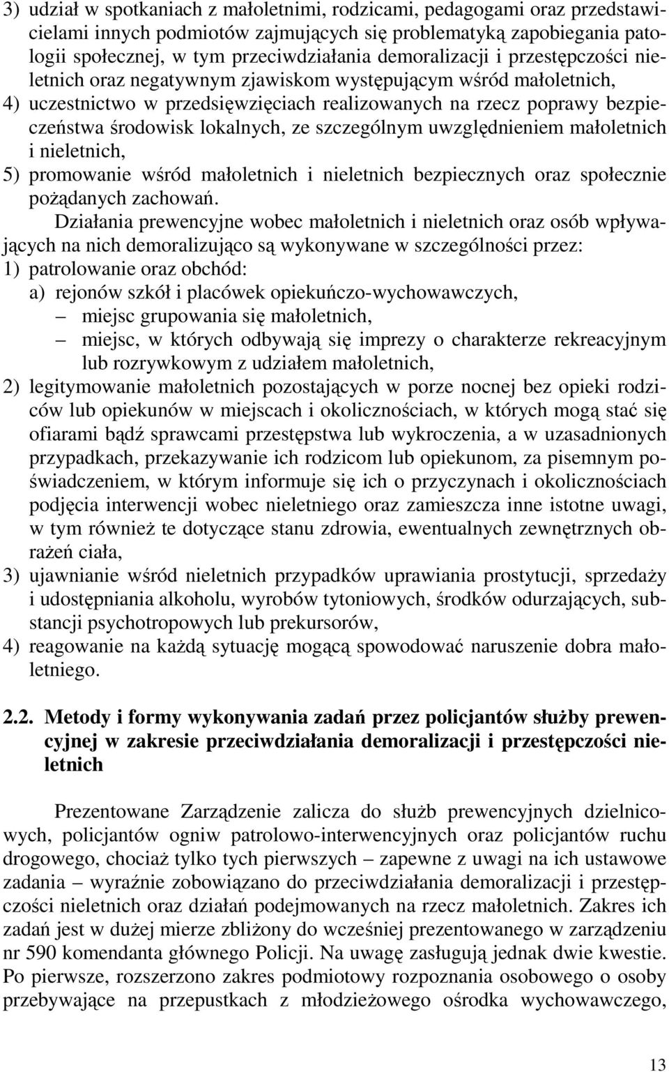 lokalnych, ze szczególnym uwzględnieniem małoletnich i nieletnich, 5) promowanie wśród małoletnich i nieletnich bezpiecznych oraz społecznie poŝądanych zachowań.