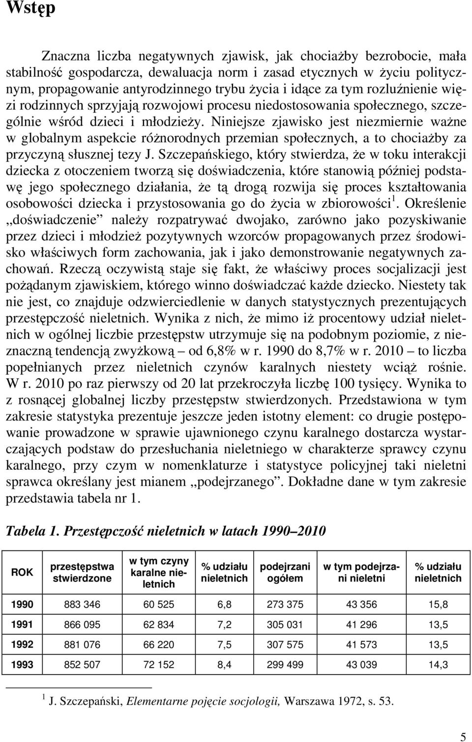 Niniejsze zjawisko jest niezmiernie waŝne w globalnym aspekcie róŝnorodnych przemian społecznych, a to chociaŝby za przyczyną słusznej tezy J.