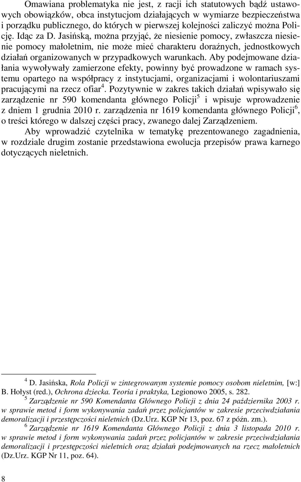 Jasińską, moŝna przyjąć, Ŝe niesienie pomocy, zwłaszcza niesienie pomocy małoletnim, nie moŝe mieć charakteru doraźnych, jednostkowych działań organizowanych w przypadkowych warunkach.