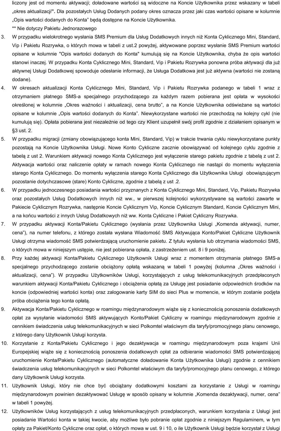 WprzypadkuwielokrotnegowysłaniaSMSPremiumdlaUsługDodatkowychinnychniżKontaCyklicznegoMini,Standard, VipiPakietuRozrywka,októrychmowawtabelizust.