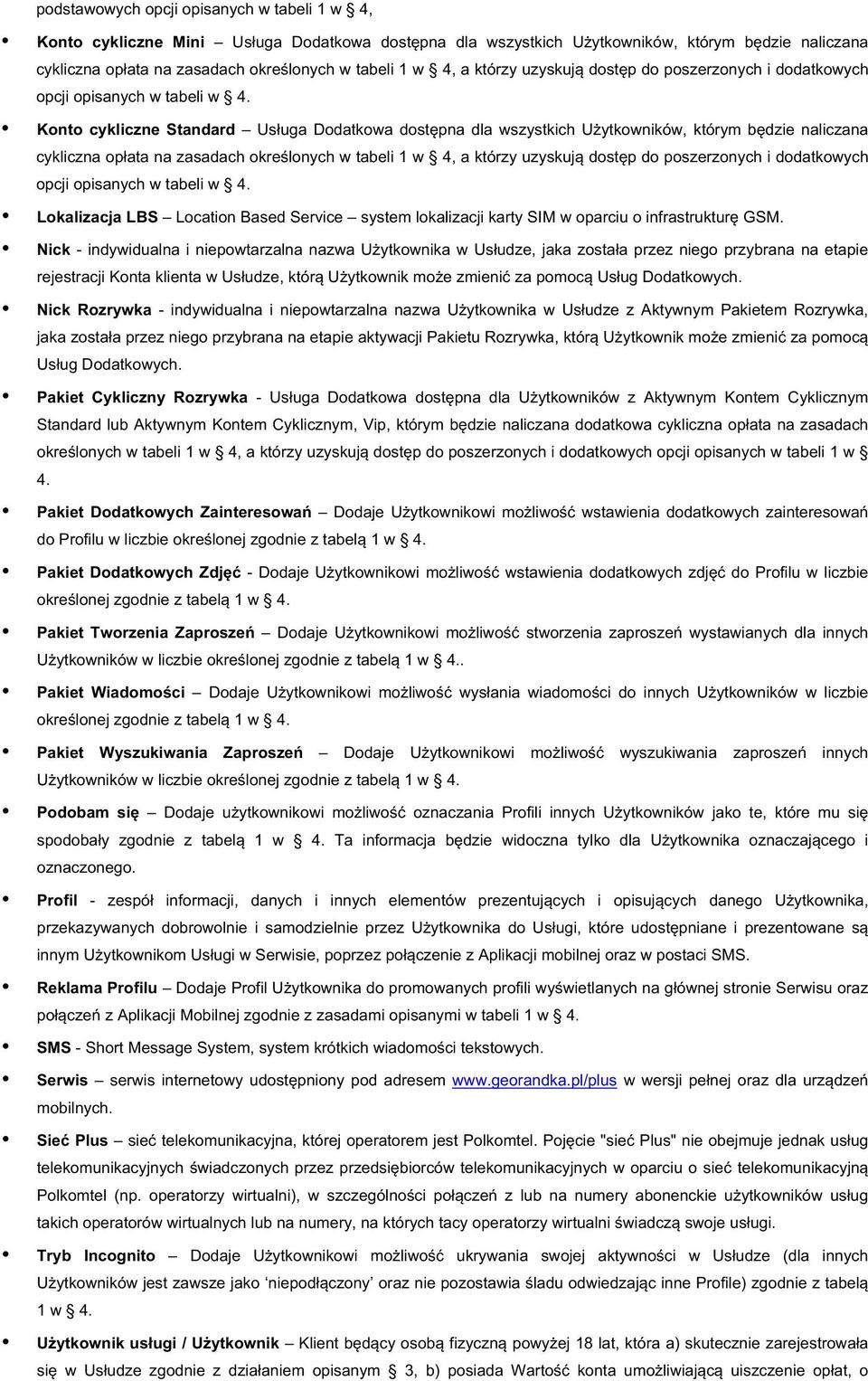 Konto*cykliczne*Standard* UsługaDodatkowadostępnadlawszystkichUżytkowników,którymbędzienaliczana cyklicznaopłatanazasadachokreślonychwtabeli1w  Lokalizacja*LBS LocationBasedService